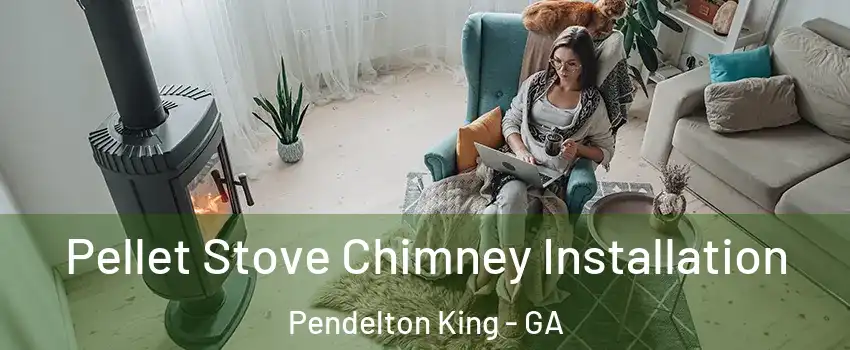 Pellet Stove Chimney Installation Pendelton King - GA