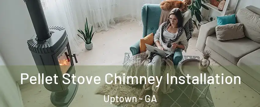 Pellet Stove Chimney Installation Uptown - GA