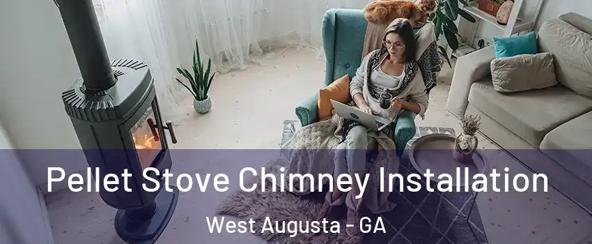Pellet Stove Chimney Installation West Augusta - GA