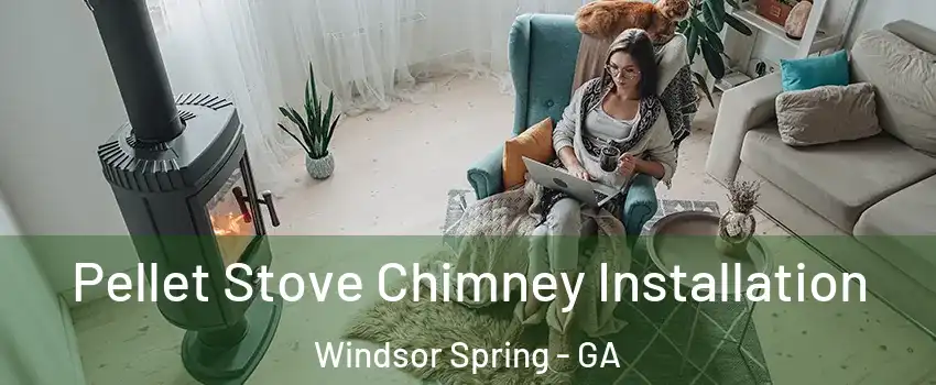 Pellet Stove Chimney Installation Windsor Spring - GA