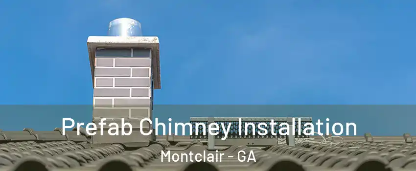 Prefab Chimney Installation Montclair - GA