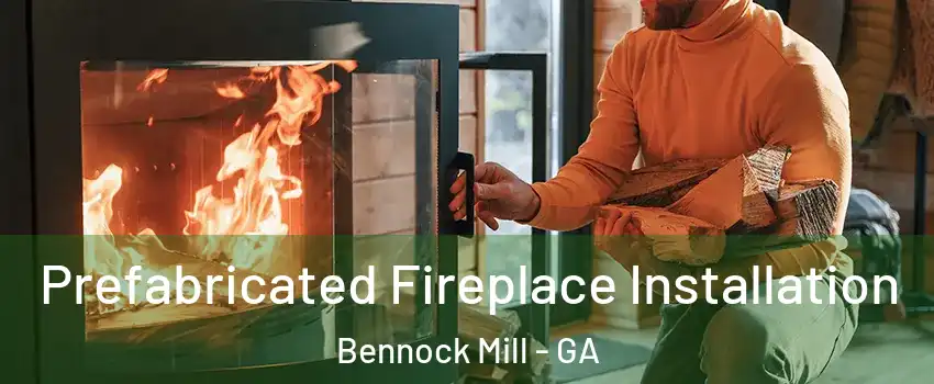Prefabricated Fireplace Installation Bennock Mill - GA