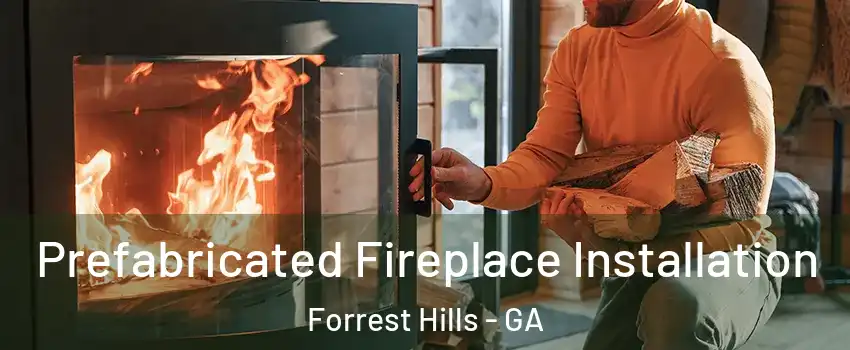 Prefabricated Fireplace Installation Forrest Hills - GA