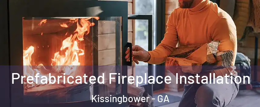 Prefabricated Fireplace Installation Kissingbower - GA