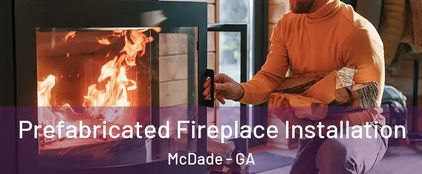 Prefabricated Fireplace Installation McDade - GA