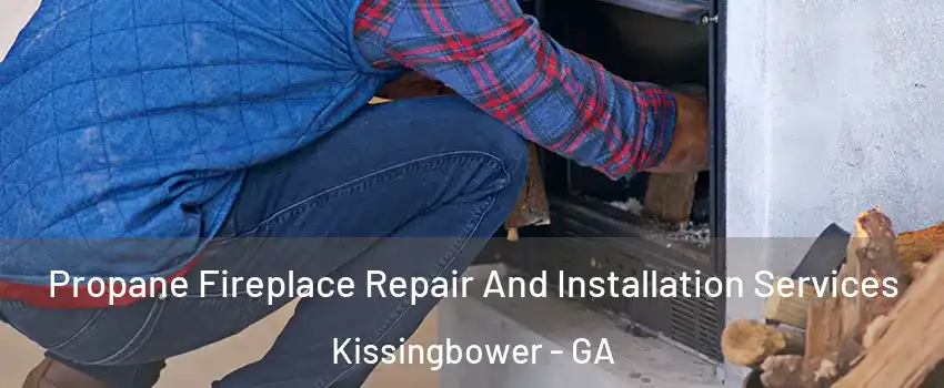 Propane Fireplace Repair And Installation Services Kissingbower - GA