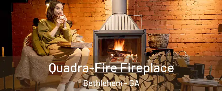 Quadra-Fire Fireplace Bethlehem - GA