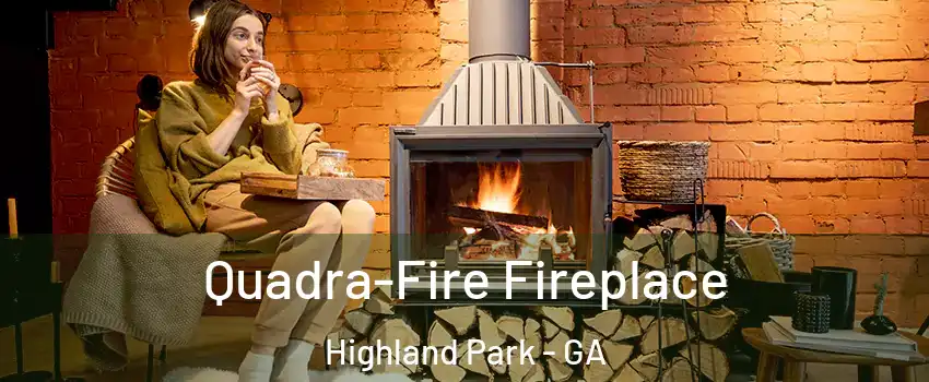 Quadra-Fire Fireplace Highland Park - GA
