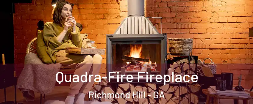 Quadra-Fire Fireplace Richmond Hill - GA
