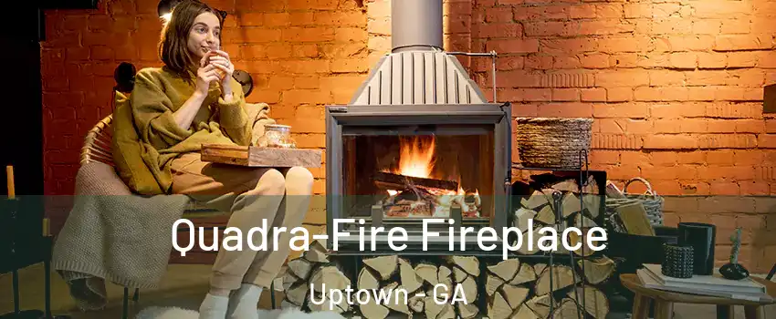 Quadra-Fire Fireplace Uptown - GA