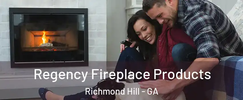 Regency Fireplace Products Richmond Hill - GA