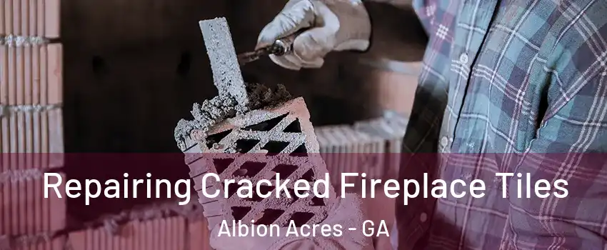 Repairing Cracked Fireplace Tiles Albion Acres - GA