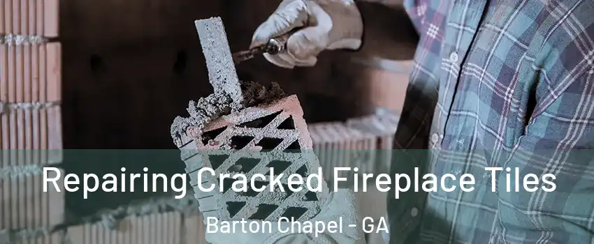 Repairing Cracked Fireplace Tiles Barton Chapel - GA