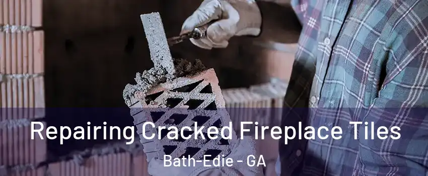 Repairing Cracked Fireplace Tiles Bath-Edie - GA