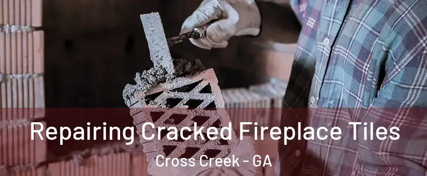 Repairing Cracked Fireplace Tiles Cross Creek - GA