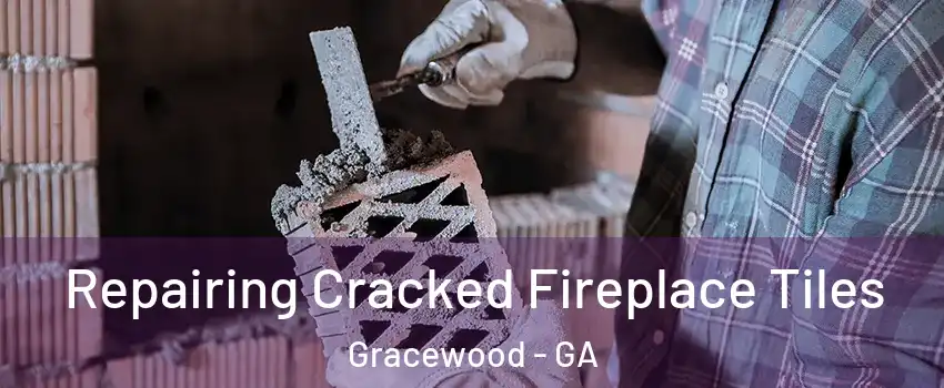 Repairing Cracked Fireplace Tiles Gracewood - GA