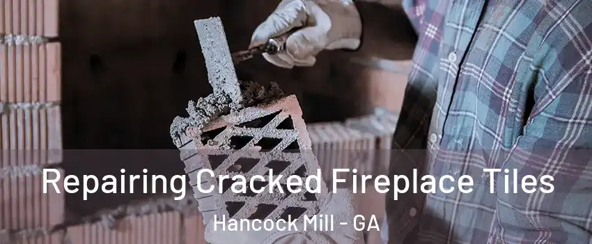 Repairing Cracked Fireplace Tiles Hancock Mill - GA