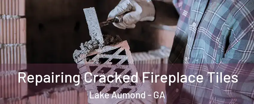 Repairing Cracked Fireplace Tiles Lake Aumond - GA
