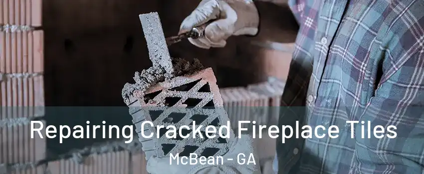 Repairing Cracked Fireplace Tiles McBean - GA