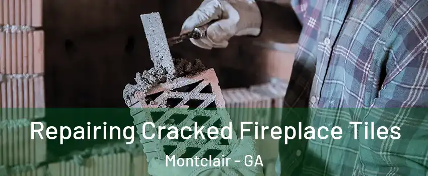 Repairing Cracked Fireplace Tiles Montclair - GA