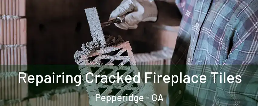 Repairing Cracked Fireplace Tiles Pepperidge - GA