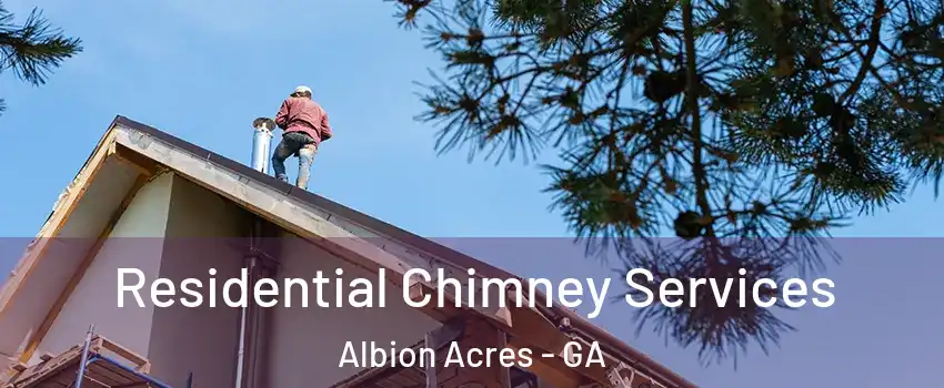 Residential Chimney Services Albion Acres - GA