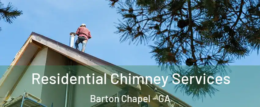 Residential Chimney Services Barton Chapel - GA