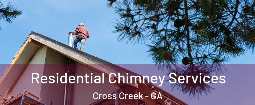 Residential Chimney Services Cross Creek - GA