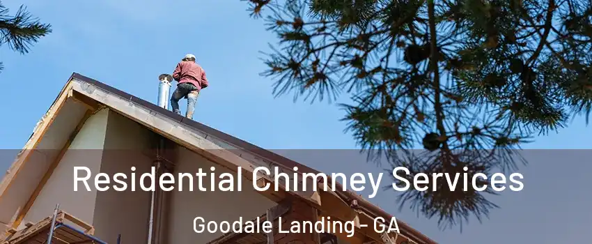 Residential Chimney Services Goodale Landing - GA