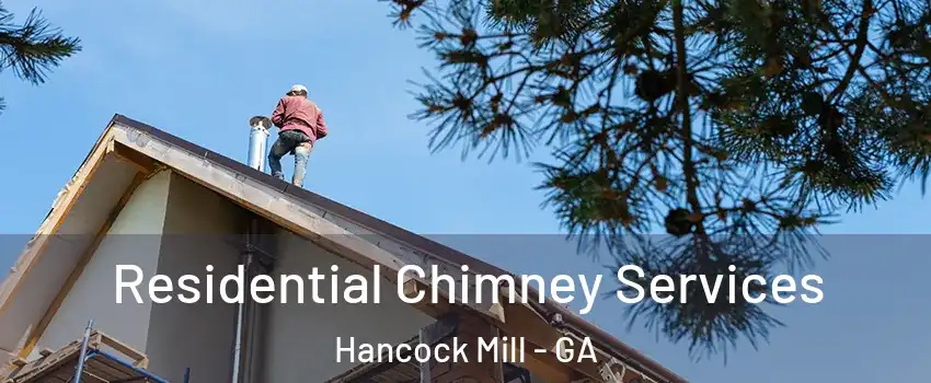 Residential Chimney Services Hancock Mill - GA