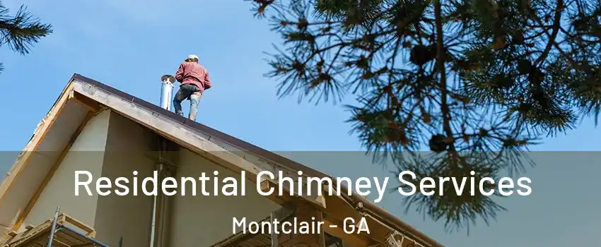 Residential Chimney Services Montclair - GA