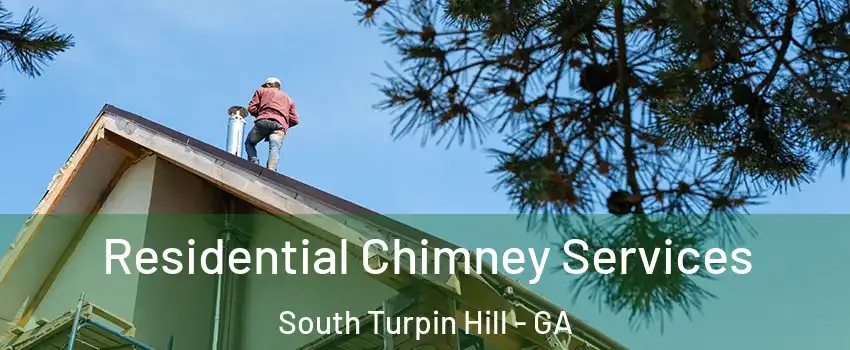 Residential Chimney Services South Turpin Hill - GA