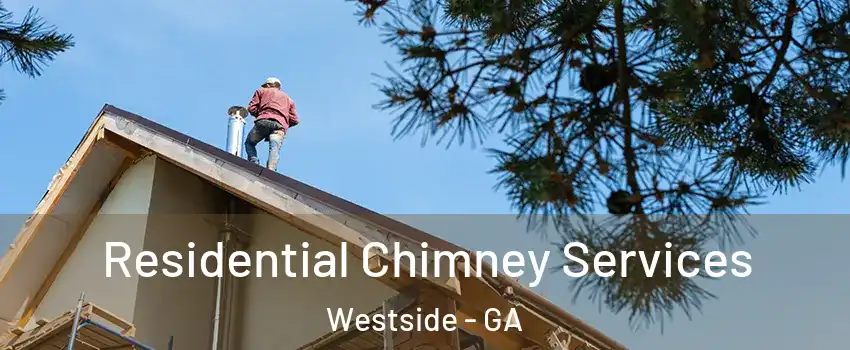 Residential Chimney Services Westside - GA