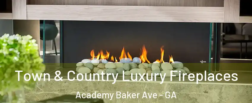 Town & Country Luxury Fireplaces Academy Baker Ave - GA