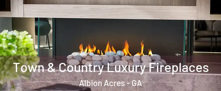 Town & Country Luxury Fireplaces Albion Acres - GA