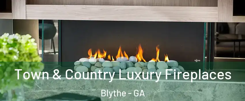 Town & Country Luxury Fireplaces Blythe - GA
