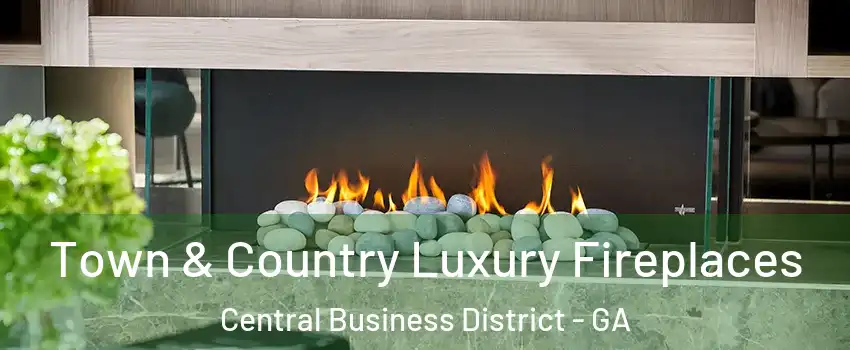 Town & Country Luxury Fireplaces Central Business District - GA