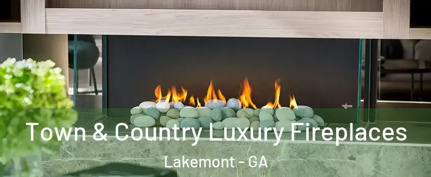 Town & Country Luxury Fireplaces Lakemont - GA