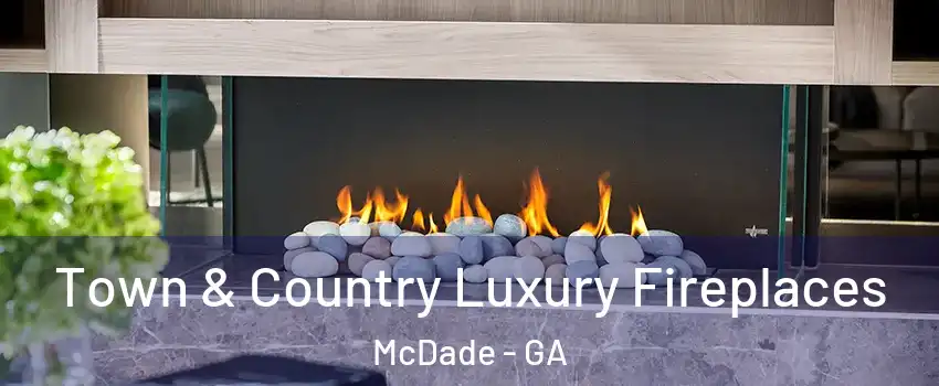 Town & Country Luxury Fireplaces McDade - GA