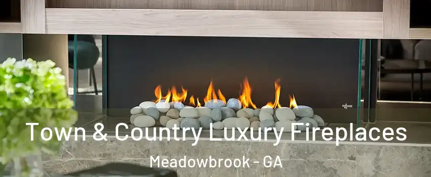 Town & Country Luxury Fireplaces Meadowbrook - GA