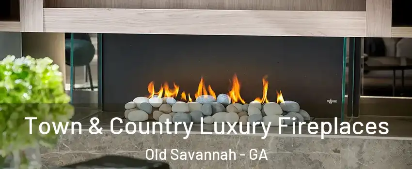 Town & Country Luxury Fireplaces Old Savannah - GA