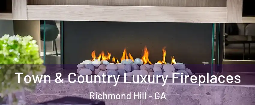 Town & Country Luxury Fireplaces Richmond Hill - GA