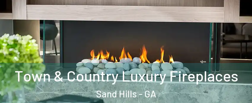Town & Country Luxury Fireplaces Sand Hills - GA