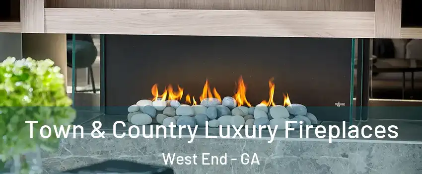 Town & Country Luxury Fireplaces West End - GA