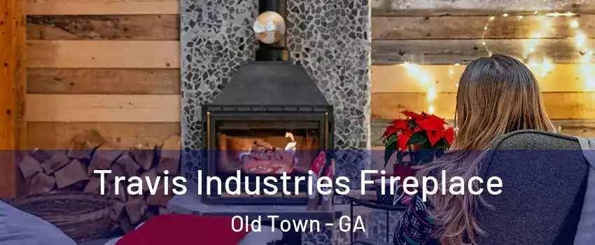 Travis Industries Fireplace Old Town - GA