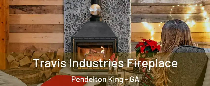 Travis Industries Fireplace Pendelton King - GA