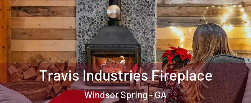 Travis Industries Fireplace Windsor Spring - GA