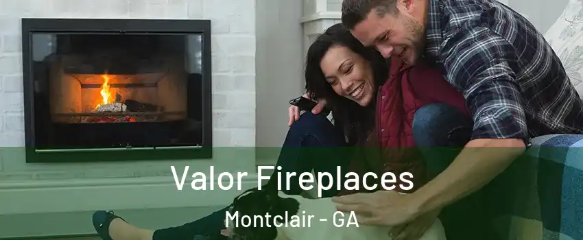 Valor Fireplaces Montclair - GA