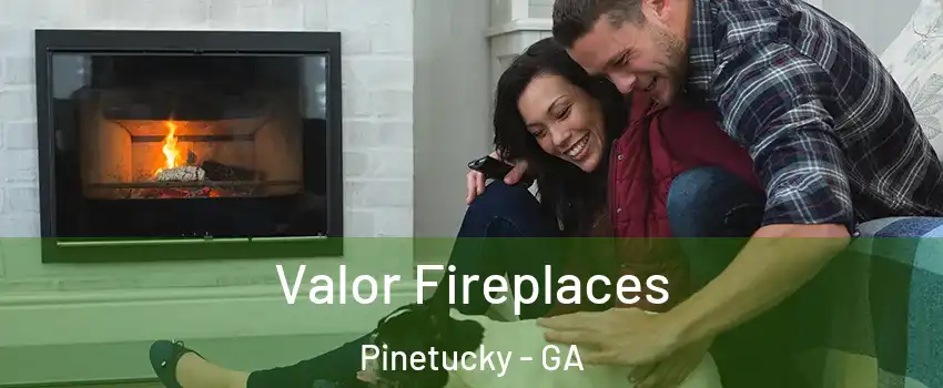 Valor Fireplaces Pinetucky - GA