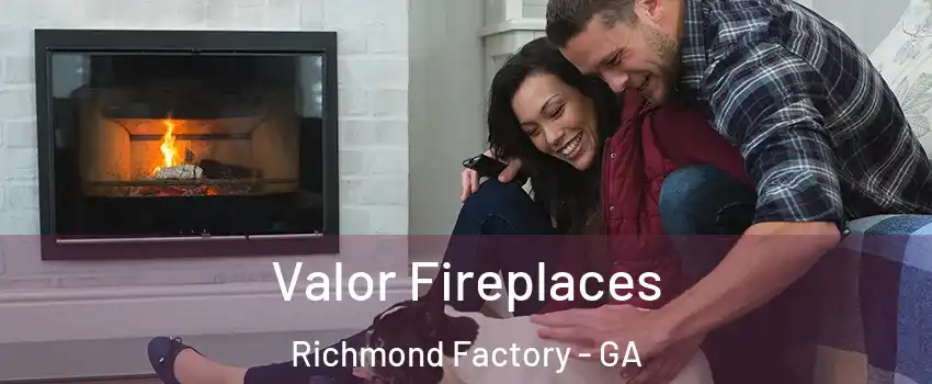 Valor Fireplaces Richmond Factory - GA